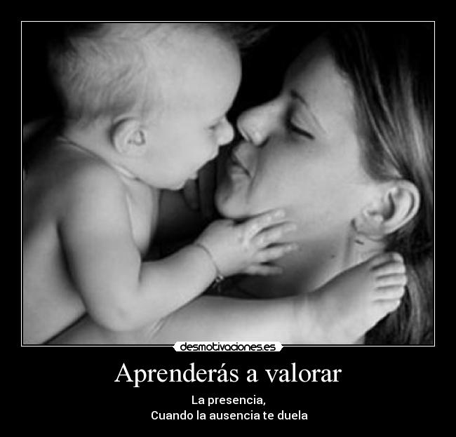 Aprenderás a valorar -
