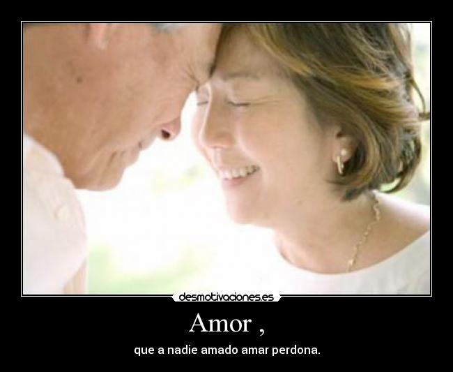 Amor , - que a nadie amado amar perdona.