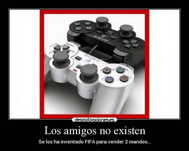 Los amigos no existen - Se los ha inventado FIFA para vender 2 mandos...