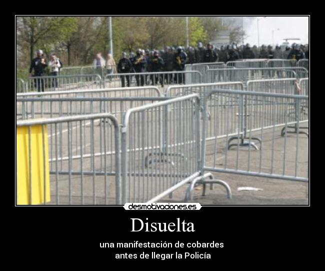 carteles disuelta una manifestacion cobardes antes llegar policia desmotivaciones