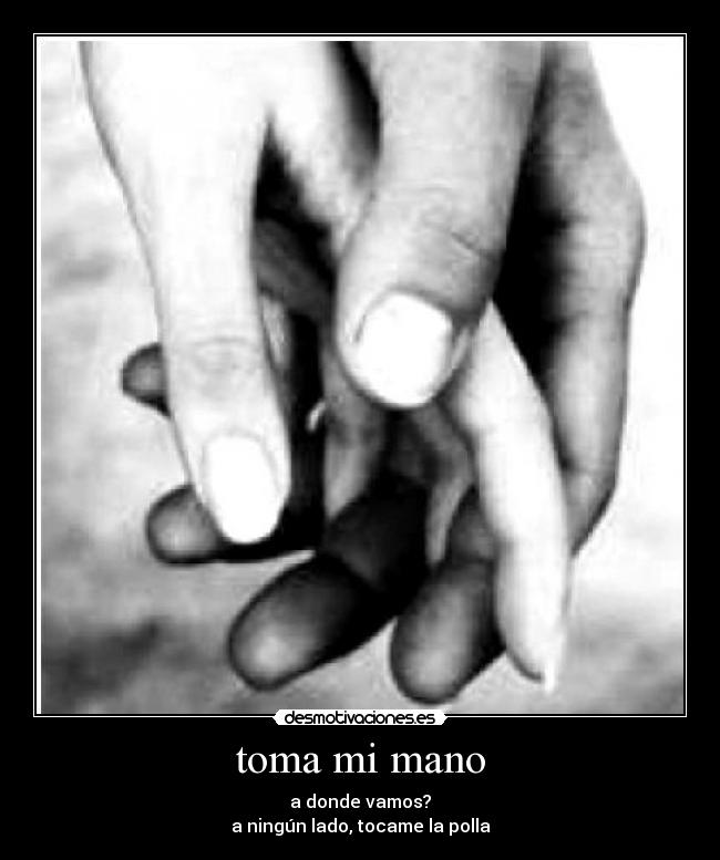 toma mi mano -