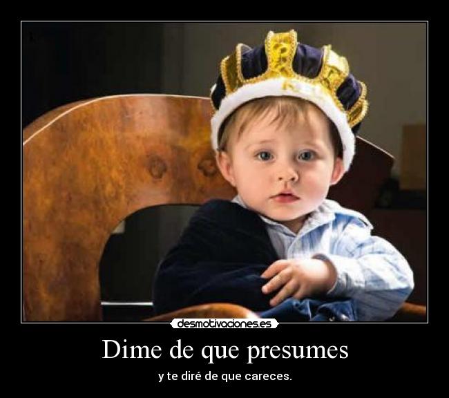 Dime de que presumes -
