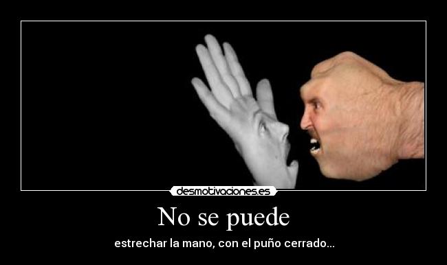 No se puede - estrechar la mano, con el puño cerrado...