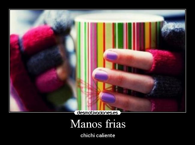 Manos frias -