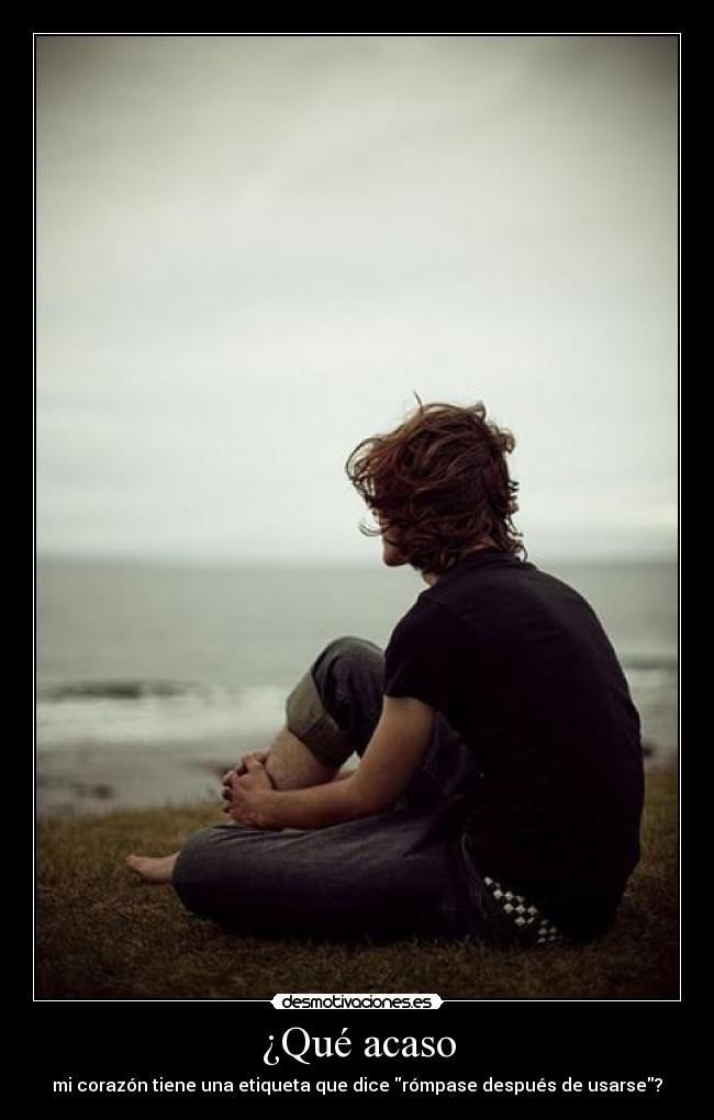 ¿Qué acaso - mi corazón tiene una etiqueta que dice rómpase después de usarse?