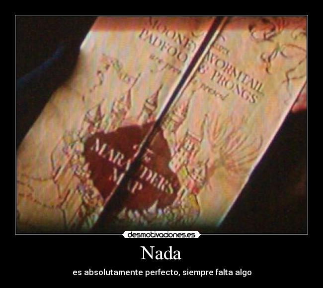 Nada - es absolutamente perfecto, siempre falta algo