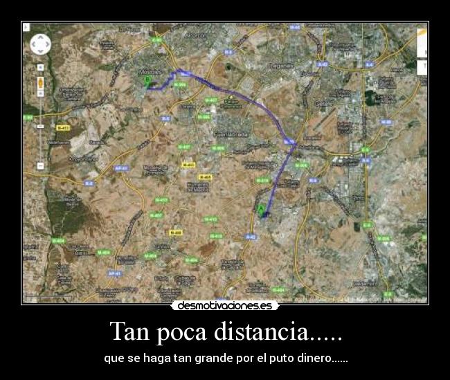 Tan poca distancia..... - que se haga tan grande por el puto dinero......
