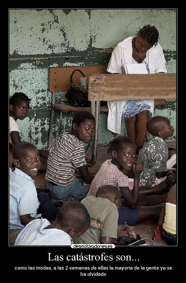 Las catástrofes son... - como las modas, a las 2 semanas de ellas la mayoría de la gente ya se ha olvidado