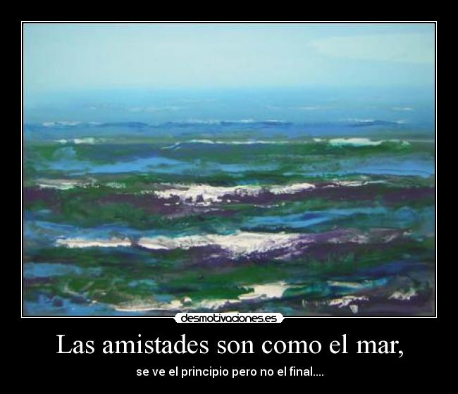 Las amistades son como el mar, - 