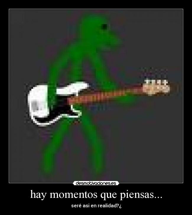 hay momentos que piensas... -