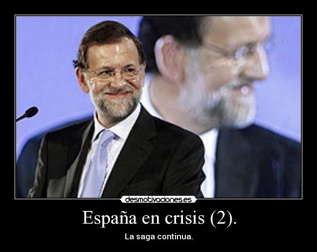 España en crisis (2). - La saga continua.