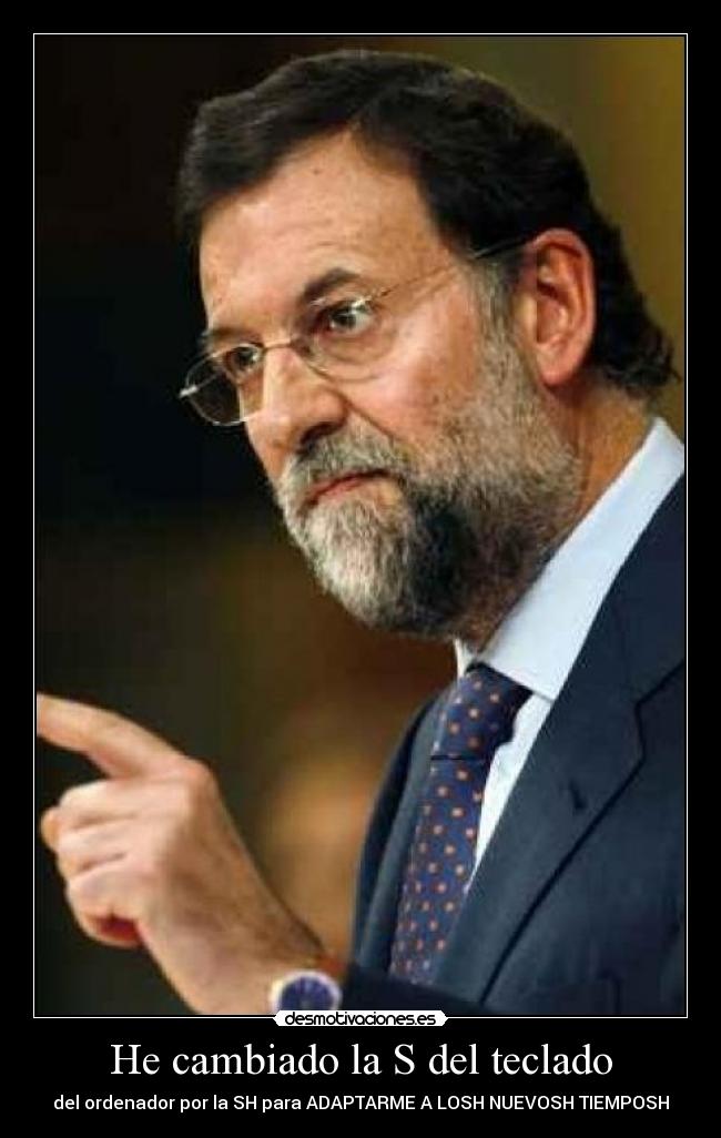 He cambiado la S del teclado - del ordenador por la SH para ADAPTARME A LOSH NUEVOSH TIEMPOSH