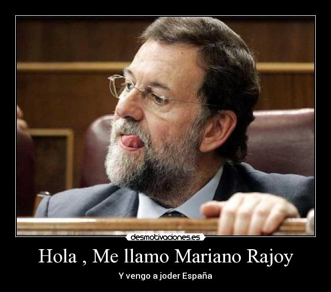 Hola , Me llamo Mariano Rajoy - 