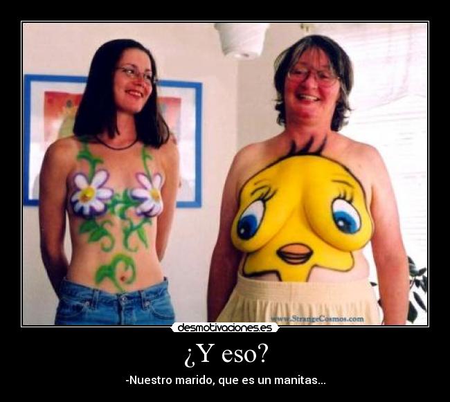 ¿Y eso? - -Nuestro marido, que es un manitas...