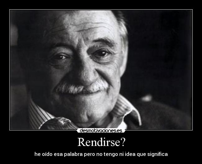 Rendirse? - he oído esa palabra pero no tengo ni idea que significa