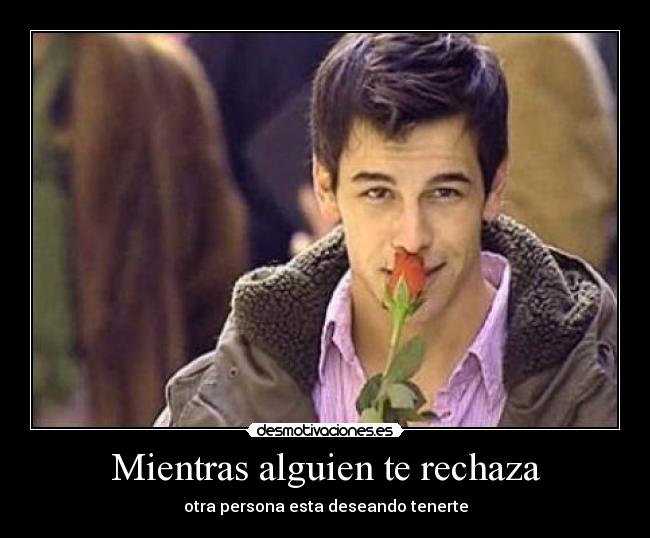 Mientras alguien te rechaza - 
