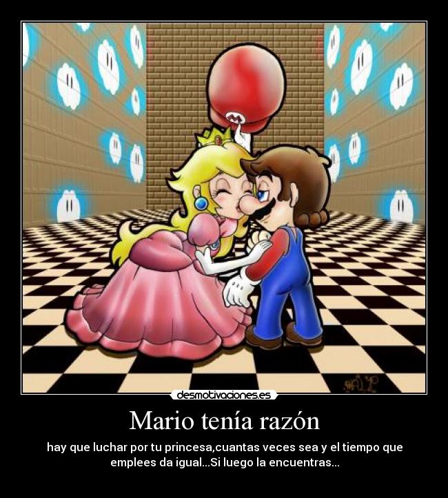Mario tenía razón - hay que luchar por tu princesa,cuantas veces sea y el tiempo que
emplees da igual...Si luego la encuentras...
♥