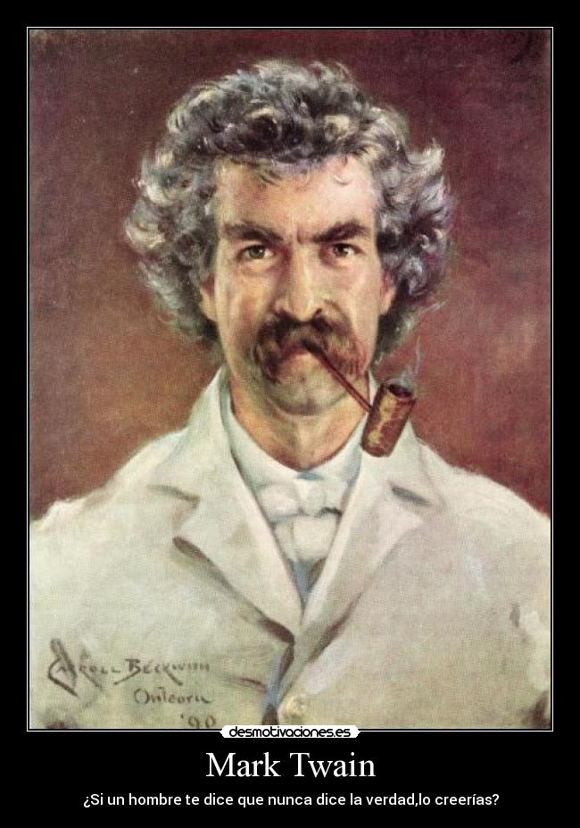 Mark Twain - ¿Si un hombre te dice que nunca dice la verdad,lo creerías?