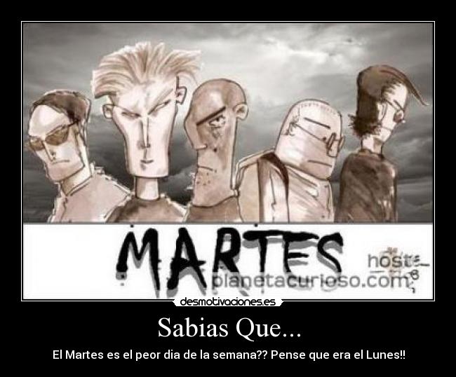 Sabias Que... - El Martes es el peor dia de la semana?? Pense que era el Lunes!!