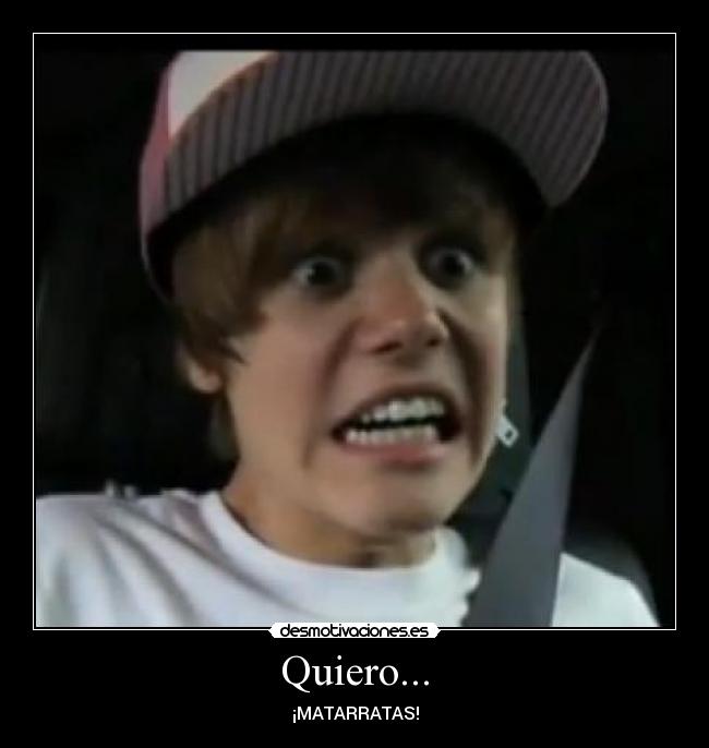 Quiero... - ¡MATARRATAS!