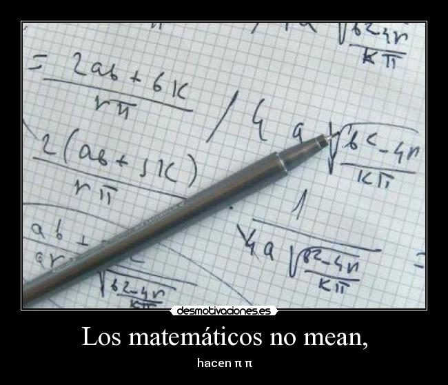 Los matemáticos no mean, - hacen π π