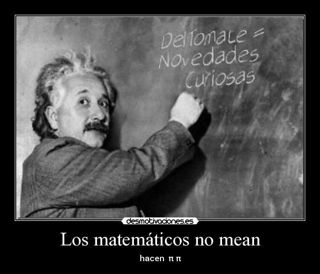 Los matemáticos no mean - hacen  π π