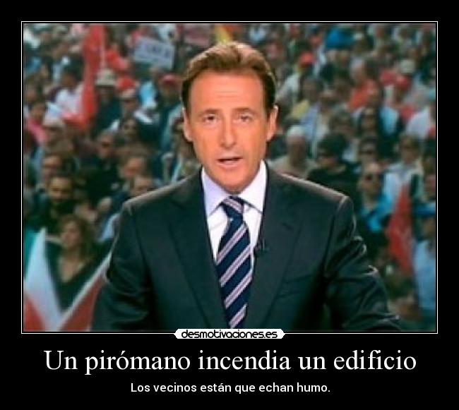 Un pirómano incendia un edificio - Los vecinos están que echan humo.
