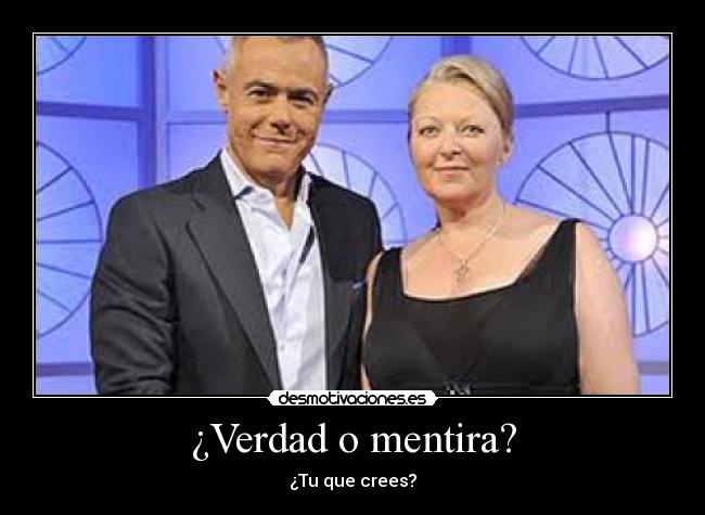 ¿Verdad o mentira? - ¿Tu que crees?