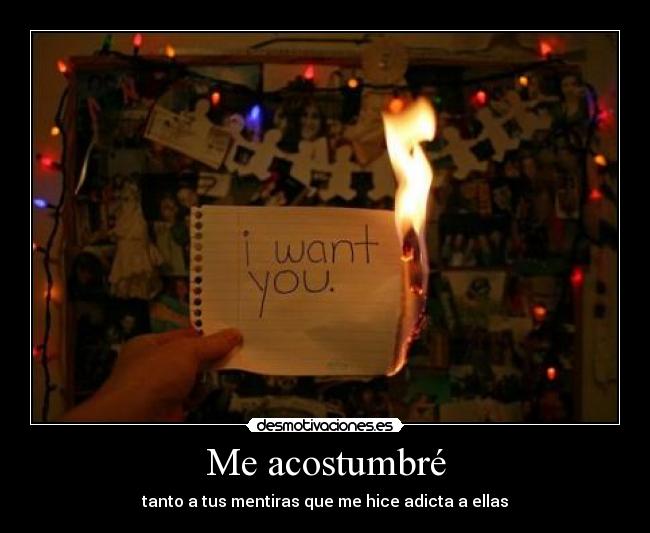 Me acostumbré - tanto a tus mentiras que me hice adicta a ellas