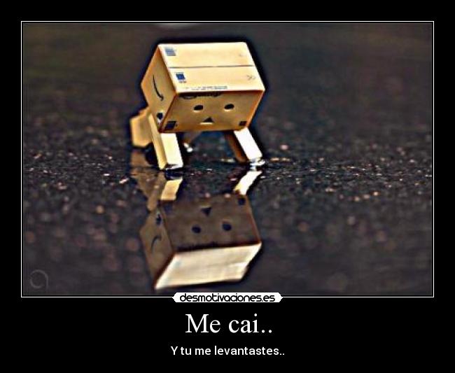 Me cai.. - Y tu me levantastes..