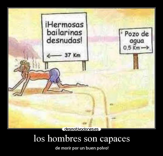 los hombres son capaces - de morir por un buen polvo!