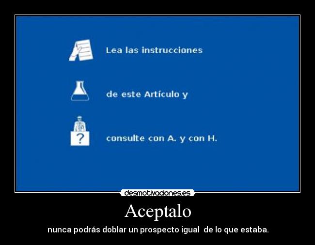 Aceptalo - nunca podrás doblar un prospecto igual  de lo que estaba.