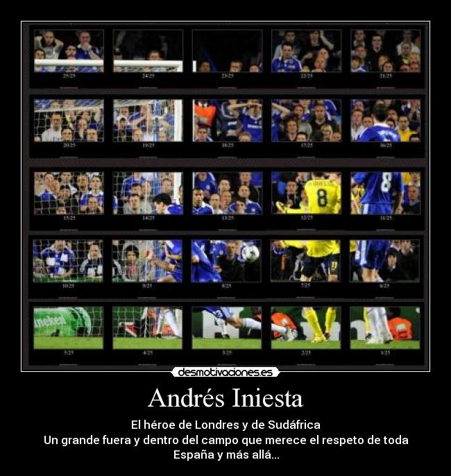 Andrés Iniesta - El héroe de Londres y de Sudáfrica
Un grande fuera y dentro del campo que merece el respeto de toda España y más allá...