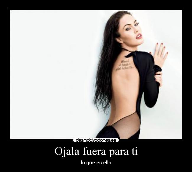 Ojala fuera para ti - lo que es ella