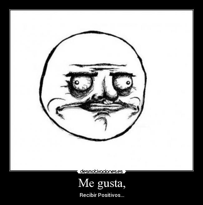 Me gusta, - Recibir Positivos...