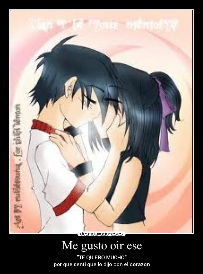 Me gusto oir ese - TE QUIERO MUCHO
por que senti que lo dijo con el corazon