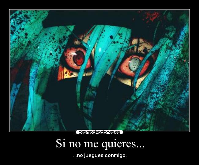 Si no me quieres... - ...no juegues conmigo.