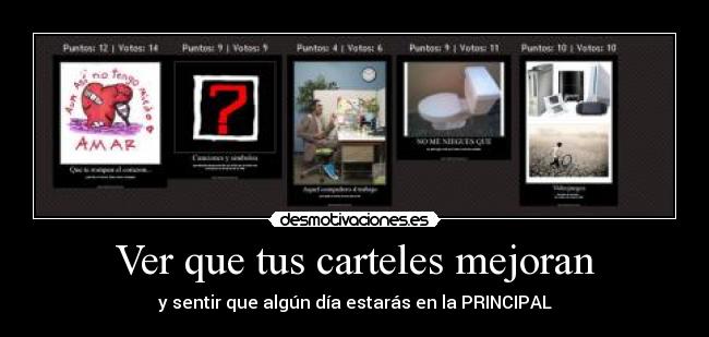 Ver que tus carteles mejoran - y sentir que algún día estarás en la PRINCIPAL