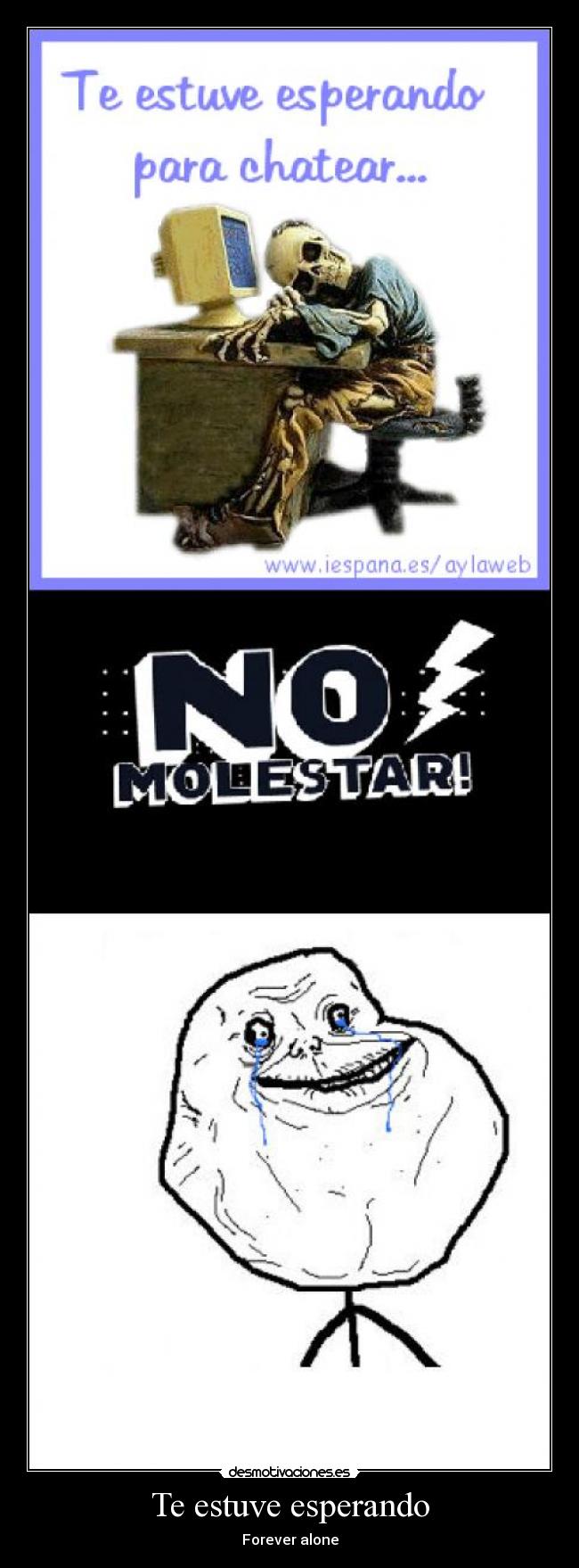 Te estuve esperando - Forever alone