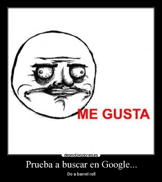 Prueba a buscar en Google... - Do a barrel roll