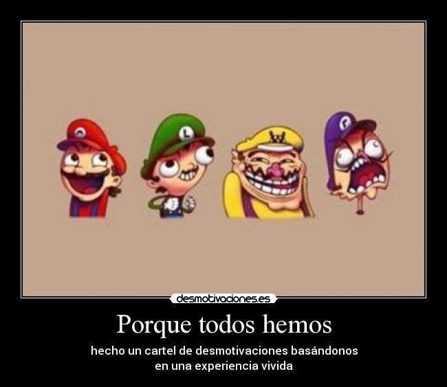 Porque todos hemos - hecho un cartel de desmotivaciones basándonos
en una experiencia vivida
