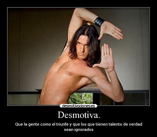 Desmotiva. -