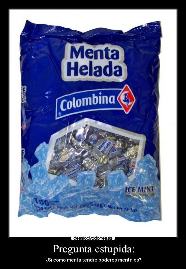 Pregunta estupida: - ¿Si como menta tendre poderes mentales?