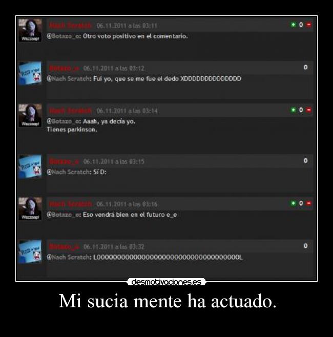 Mi sucia mente ha actuado. -