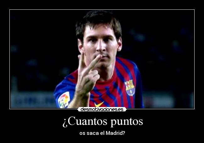 ¿Cuantos puntos - os saca el Madrid?