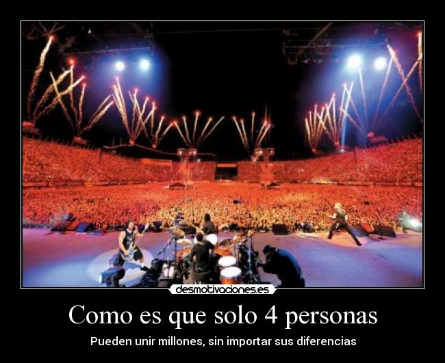 Como es que solo 4 personas - Pueden unir millones, sin importar sus diferencias