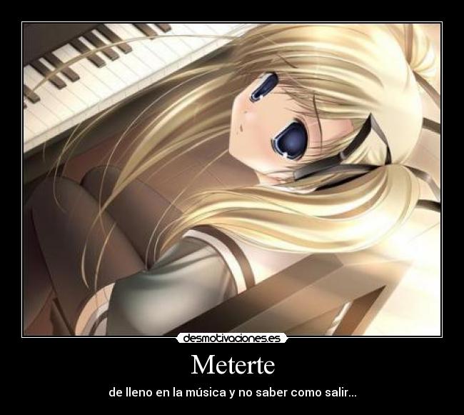 Meterte - de lleno en la música y no saber como salir...