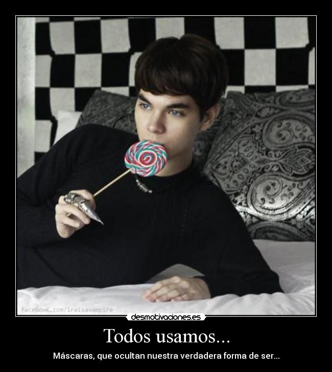 Todos usamos... - Máscaras, que ocultan nuestra verdadera forma de ser...
