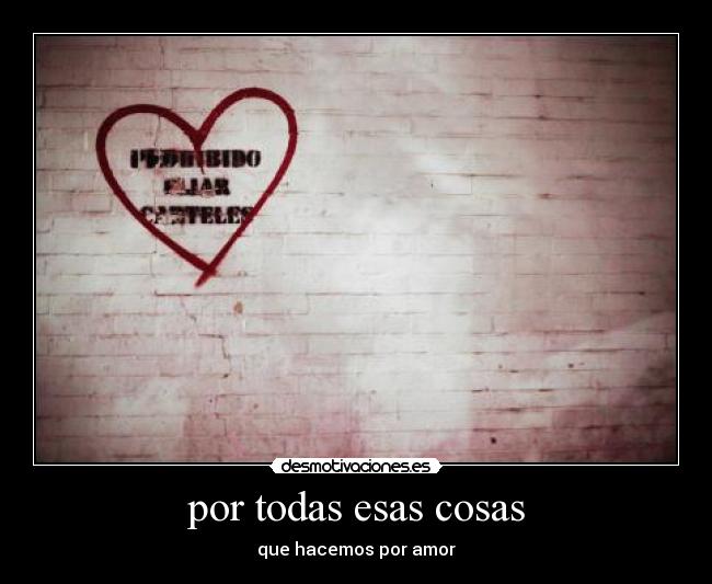 por todas esas cosas -