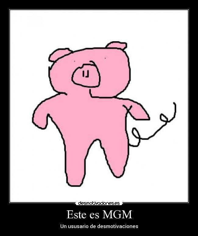 Este es MGM - Un ususario de desmotivaciones